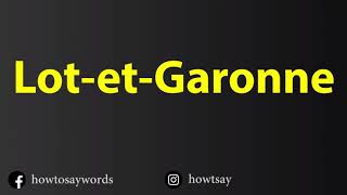 How To Pronounce Lot et Garonne [upl. by Amisoc]