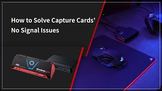 How to Solve Capture Cards No Signal Issues [upl. by Yurik]