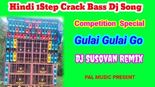 Hindi 1 Step Crack Bass Dj Song  Gulai Gulai Go Competition Special Dj Song  Dj Susovan Remix [upl. by Ehsom564]