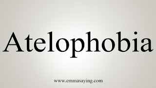 How To Say Atelophobia [upl. by Wolram]