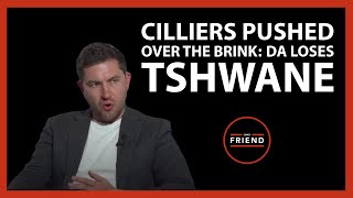 Cilliers pushed over the brink DA loses Tshwane  Daily Friend Wrap [upl. by Jordison]