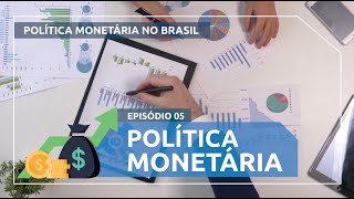 Política Monetária no Brasil 5  Política Monetária Episódio Final [upl. by Orabel566]