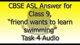 CBSE ASL Answer for Class 9 “friend wants to learn swimming but he is scared ” Task 4 Audio [upl. by Arihs]