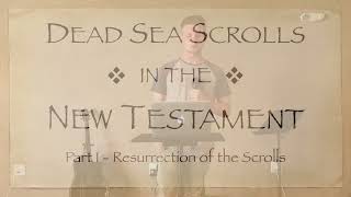 Dead Sea Scrolls in the New Testament  Part 1  Resurrection of the Scrolls [upl. by Apostles]