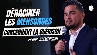 Déraciner les mensonges concernant la GUÉRISON I Pasteur Jérémy Pothin [upl. by Elison]