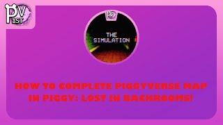 HOW TO COMPLETE PIGGYVERSE MAP IN PIGGY LOST IN BACKROOMS The Simulation [upl. by Petras933]