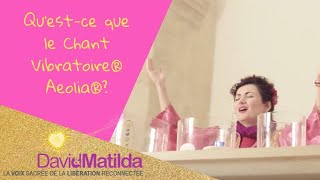 Qu’estce que le Chant Vibratoire® Aeolia®️ Chant Sacré entre Soin énergétique et Quantique 💖 [upl. by Diamante]