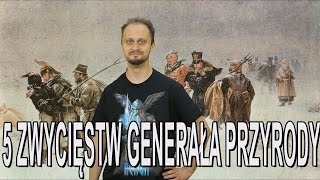 5 zwycięstw Generała Przyrody Historia Bez Cenzury [upl. by Lednek]