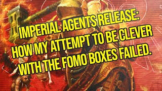 Warhammer Report Imperial Agent FOMO Boxes [upl. by Anerak819]