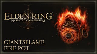 Elden Ring Narrated Compendium  Giantsflame Fire Pot [upl. by Duncan668]