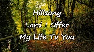 Hillsong  Lord I Offer My Life To You with lyrics [upl. by Fritts653]