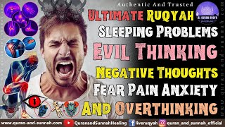 Ruqyah For Sleeping Problems Evil Thinking Negative Thoughts Fear Pain Anxiety And Overthinking [upl. by Ylram549]