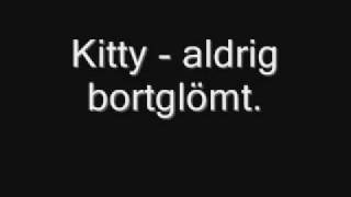 kitty  aldrig bortglömt [upl. by Sherfield76]