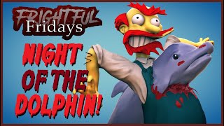 Night Of The Dolphin  Frightful Friday [upl. by Niloc]