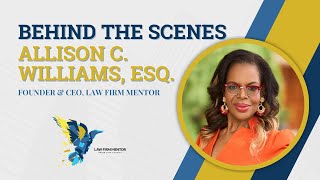 Behind the Scenes  With Allison C Williams Founder amp CEO Law Firm Mentor [upl. by Luahs]