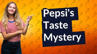 Why does Pepsi taste different now [upl. by Leunamme]