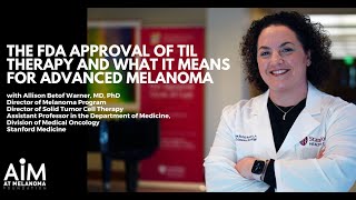 The FDA Approval of TIL Therapy and What it Means for Advanced Melanoma [upl. by Philine]