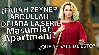 QUÉ ¿FARAH ZEYNEP ABDULLAH DEJA LA SERIE MASUMLAR APARTMANIALMAS HERIDAS [upl. by Lance]