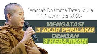 Ceramah Bhante Uttamo 11 November 2023  Mengatasi 3 Akar Perilaku Dengan 3 Kebajikan [upl. by Myrvyn]