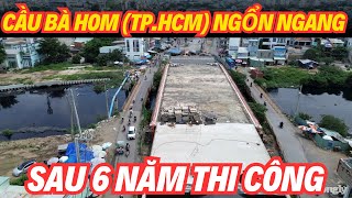 Cầu Bà Hom TPHCM ngổn ngang sau 6 năm thi công chưa có dấu hiệu về đích đúng hẹn [upl. by Navis]