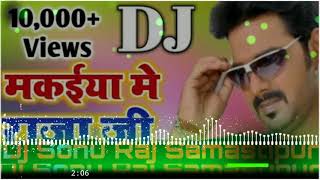 Makaiya Me Raja Jee Dj Sonu Raj Samastipur [upl. by Eanod962]