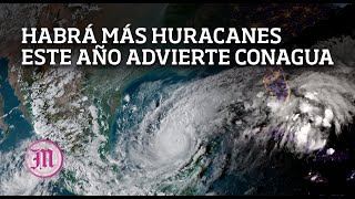 Más huracanes podrían impactar a México este año advierte Conagua [upl. by Alrick]