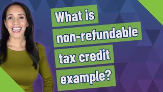 What is nonrefundable tax credit example [upl. by Urina215]