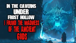 In The Caverns Under Frost Hollow I Found The Madness Of The Ancient Gods [upl. by Ogata]