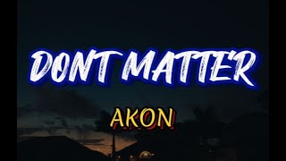 AKON  DONT MATTER LYRICS [upl. by Silrak]