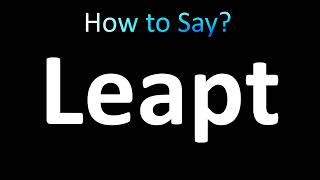 How to Pronounce Leapt [upl. by Etteragram531]