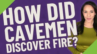 How did cavemen discover fire [upl. by Shawnee633]