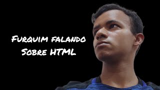 Furquim falando um pouco sobre HTML [upl. by Geldens]