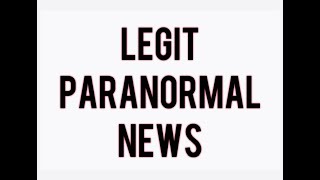 EVERYTHING Legit Paranormal News [upl. by Lertnom722]