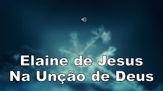 Elaine de Jesus  Na Unção de Deus Cantado com letra [upl. by Sarson169]