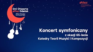 Dni Otwarte aMuz 2023  Koncert symfoniczny  65lecie Katedry Teorii Muzyki i Kompozycji [upl. by Scribner203]