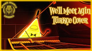 Well Meet Again  Bill Cipher  Türkçe Cover [upl. by Garibald]