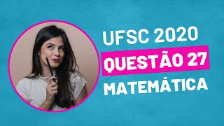 VESTIBULAR UFSC 2020  QUESTÃO 27 MATEMÁTICA [upl. by Dietz271]