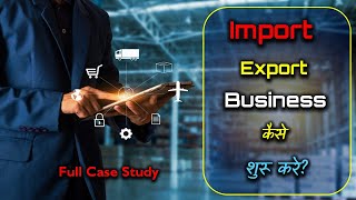 How to Start Import Export Business with Full Case Study – Hindi – Quick Support [upl. by Drofdarb]