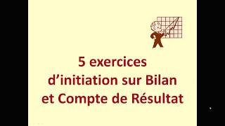 Initiation bilan et compte de résultat 5 exercices [upl. by Hull]