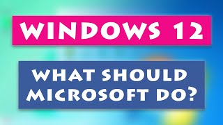 Windows 12 What should Microsoft do [upl. by Otaner872]