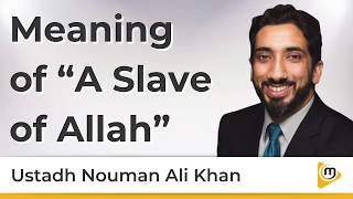 Meaning of a Slave of Allah  Nouman Ali Khan [upl. by Bonni]