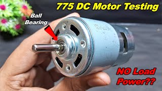 775 DC Motor With Ball Bearing Testing🔥 No Load Power  DC Motor Experiment [upl. by Deelaw30]