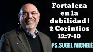 Fortaleza en la debilidad  2 Corintios 12710 Pastor Sugel Michelen [upl. by Hannover805]