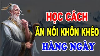 Cổ Nhân Dạy Học Cách Khéo ĂN KHÉO NÓI Để Được Lòng Cả Thiên Hạ  Ngẫm Nhân Tâm [upl. by Sigismond]