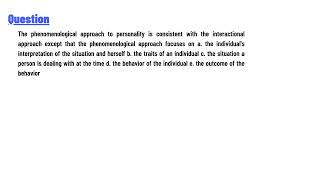 The phenomenological approach to personality is consistent with the interactional approach except [upl. by Hafeetal]