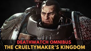 Deathwatch Omnibus THE CRUELTYMAKER’S KINGDOM  WARHAMMER 40000 Lore [upl. by Marcell478]