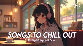 Songs To Chill Out 🌸 Popular Tiktok Songs 2024  Trending English Songs With Lyrics [upl. by Quickman]