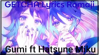 Hatsune Miku ft GUMI  GETCHA Lyrics Romaji [upl. by Rozelle563]