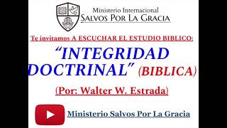 INTEGRIDAD DOCTRINAL Biblica Por Walter Estrada [upl. by Adnwahsar63]