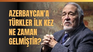 Azerbaycana Türkler İlk Kez Ne Zaman Gelmiştir quotAzerbaycan Türkçesi Bir Nevi Osmanlıcadırquot [upl. by Eade]